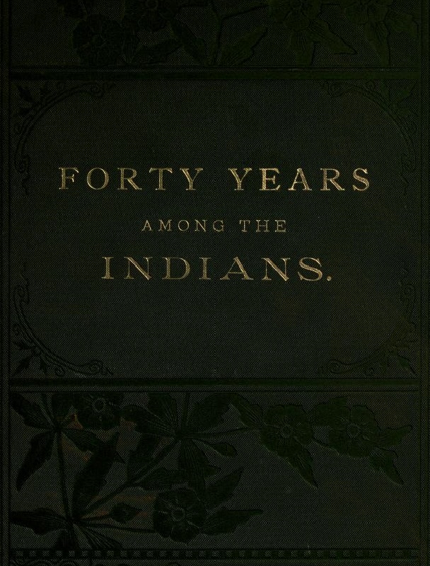 Forty Years Among the Indians&#10;A true yet thrilling narrative of the author's experiences among the natives