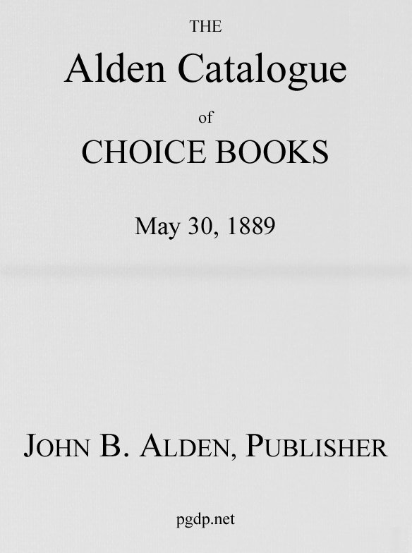 The Alden Catalogue of Choice Books, May 30, 1889