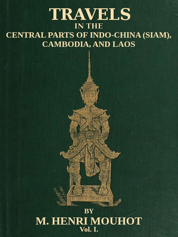 Travels in the Central Parts of Indo-China (Siam), Cambodia, and Laos (Vol. 1 of 2)&#10;During the Years 1858, 1859, and 1860