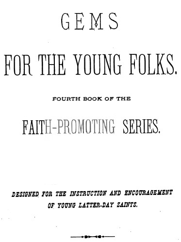 Gems for the Young Folks&#10;Fourth Book of the Faith-Promoting Series. Designed for the Instruction and Encouragement of Young Latter-Day Saints.