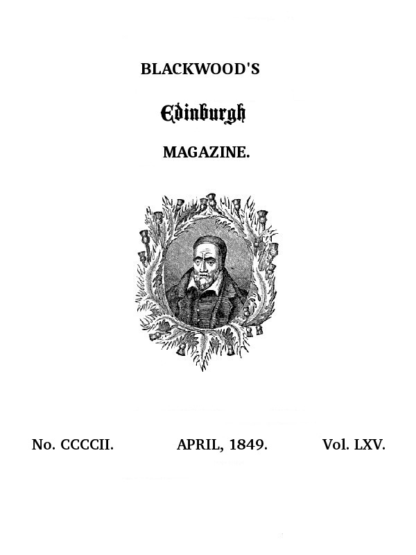 Blackwood's Edinburgh Magazine, Volume 65, No. 402, April, 1849