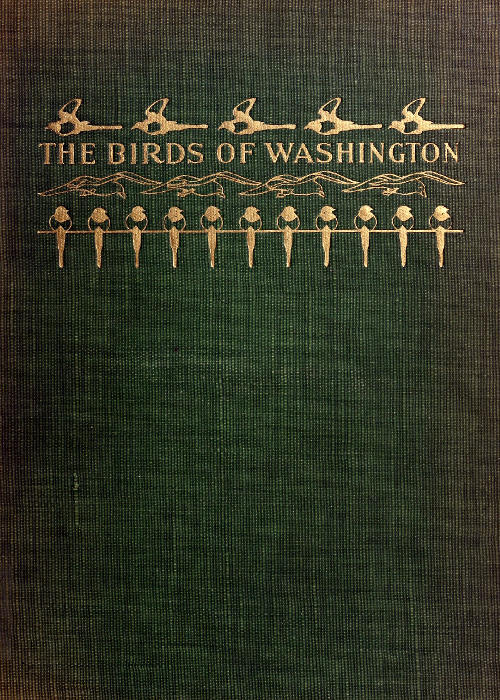 The Birds of Washington (Volume 1 of 2)&#10;A complete, scientific and popular account of the 372 species of birds found in the state