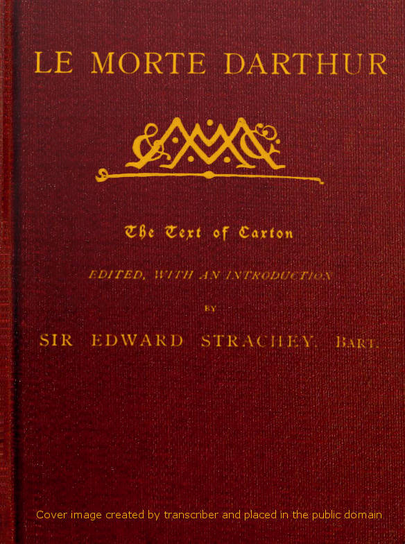 Le Morte Darthur&#10;Sir Thomas Malory's Book of King Arthur and his Noble&#10;Knights of the Round Table