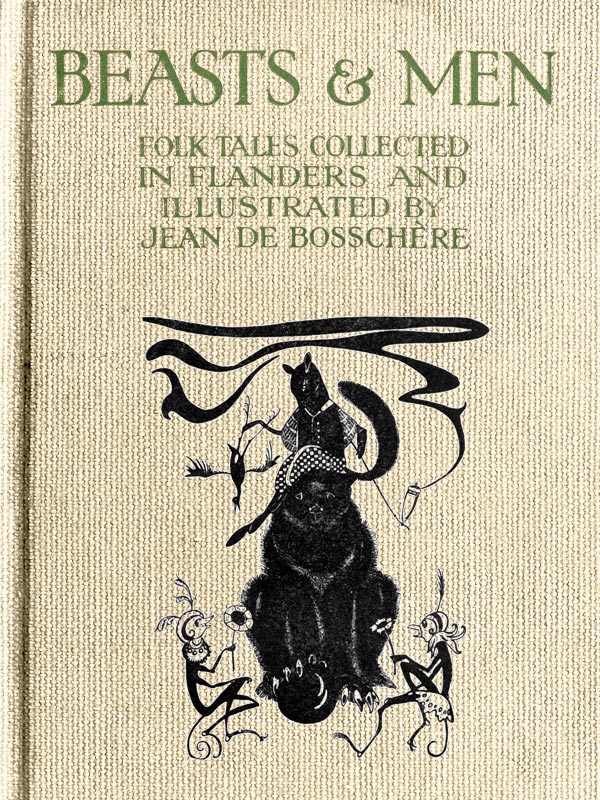 Beasts & Men&#10;Folk Tales Collected in Flanders and Illustrated by Jean de Bosschère