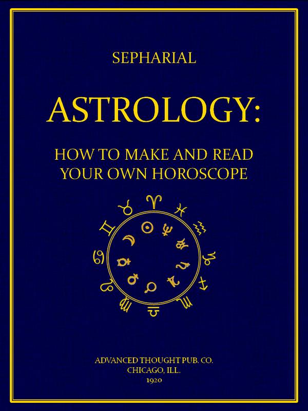 Astrology: How to Make and Read Your Own Horoscope