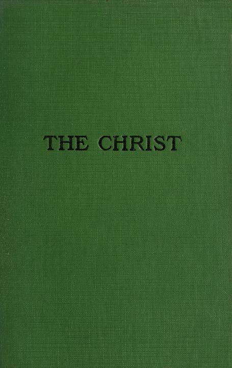 The Christ: A Critical Review and Analysis of the Evidences of His Existence