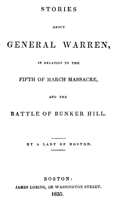 Stories about General Warren, in relation to the fifth of March massacre, and the battle of Bunker Hill