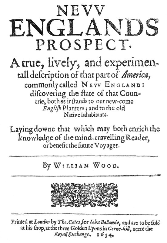 New Englands Prospect&#10;A true, lively, and experimentall description of that part of America, commonly called New England: discovering the state of that Countrie, both as it stands to our new-come English Planters; and to the old Native Inhabitants