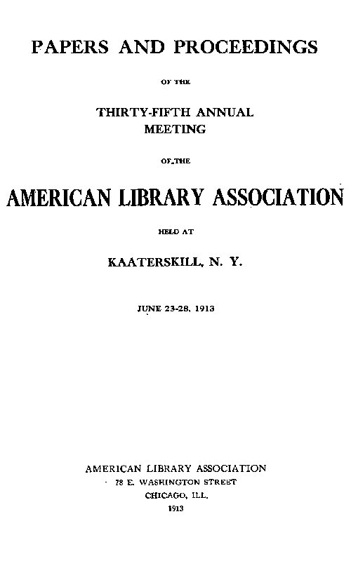 Papers and Proceedings of the Thirty-Fifth General Meeting of the American Library Association&#10;Held at Kaaterskill, N. Y., June 23-28, 1913