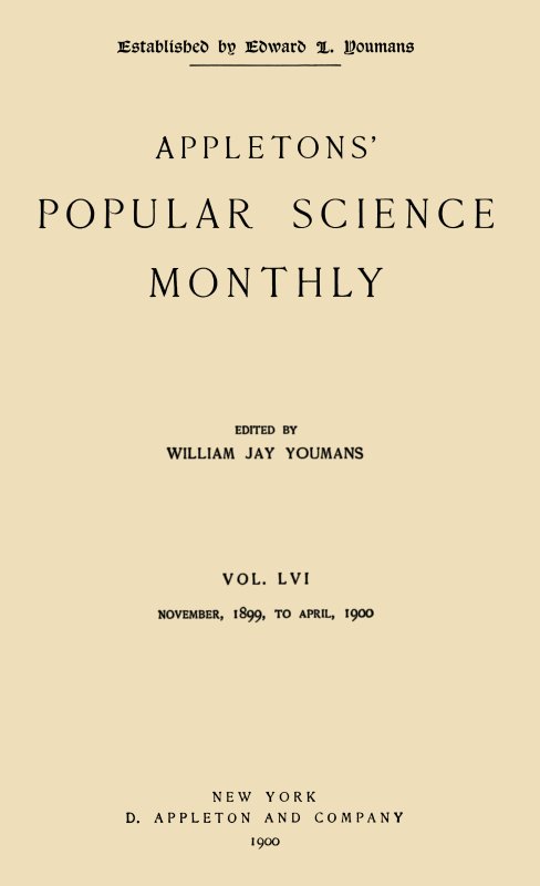 Appletons' Popular Science Monthly, February 1900&#10;Vol. 56, November, 1899 to April, 1900
