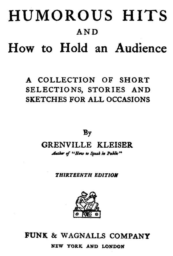 Humorous Hits and How to Hold an Audience&#10;A Collection of Short Selections, Stories and Sketches for All Occasions