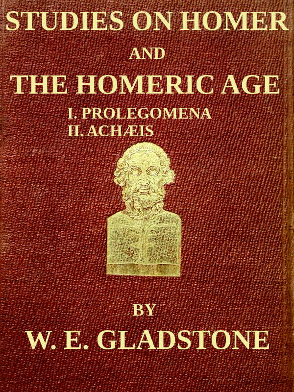 Studies on Homer and the Homeric Age, Vol. 1 of 3&#10;I. Prolegomena II. Achæis; or, the Ethnology of the Greek Races