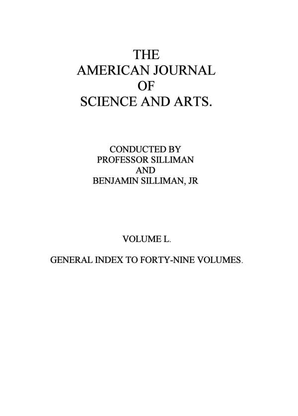 The American Journal of Science and Arts, Volume 50 (First Series)&#10;General Index to Forty-Nine Volumes