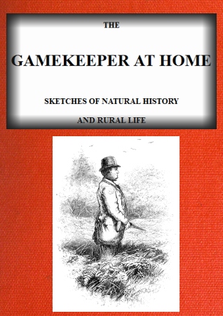 The Gamekeeper at Home: Sketches of natural history and rural life (Illustrated)