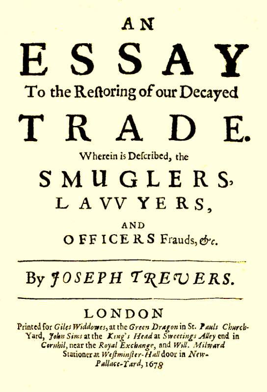 An Essay to the Restoring of our Decayed Trade.&#10;Wherein is Described, the Smuglers, Lawyers, and Officers Frauds &c.