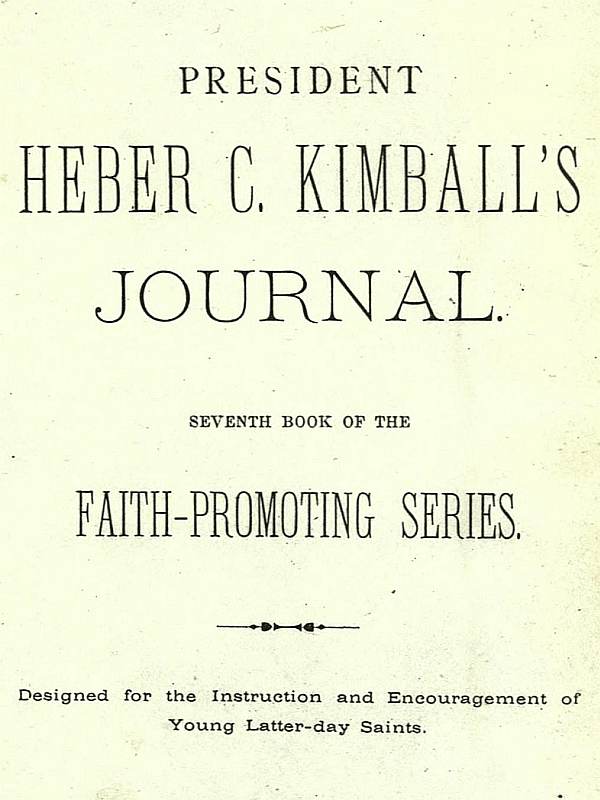 President Heber C. Kimball's Journal&#10;Seventh Book of the Faith-Promoting Series. Designed for the Instruction and Encouragement of Young Latter-day Saints