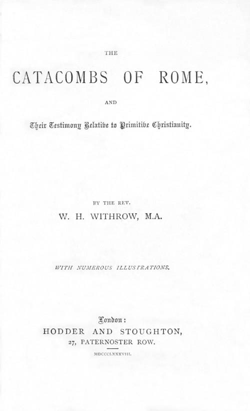 The Catacombs of Rome, and Their Testimony Relative to Primitive Christianity