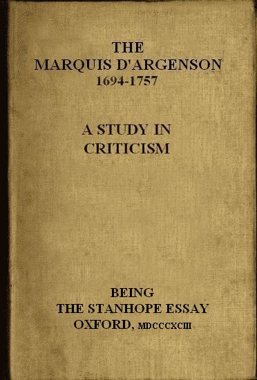 The Marquis D'Argenson: A Study in Criticism&#10;Being the Stanhope Essay: Oxford, 1893