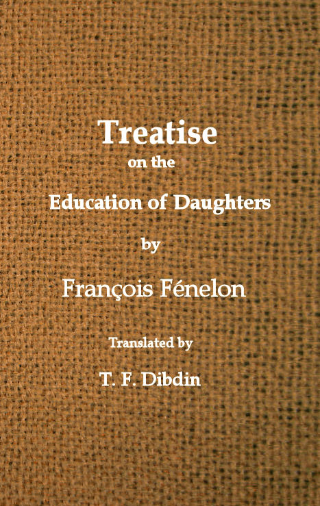 Fenelon's Treatise on the Education of Daughters&#10;Translated from the French, and Adapted to English Readers