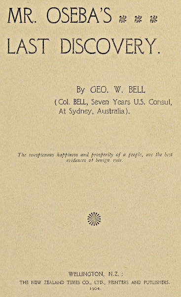 Mr. Oseba’s Last Discovery. By GEO. W. BELL (Col. BELL, Seven Years US Consul, At Sydney, Australia).