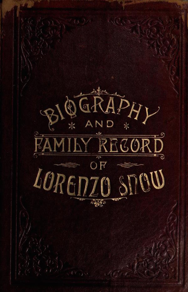 Biography and Family Record of Lorenzo Snow&#10;One of the Twelve Apostles of the Church of Jesus Christ of Latter-day Saints