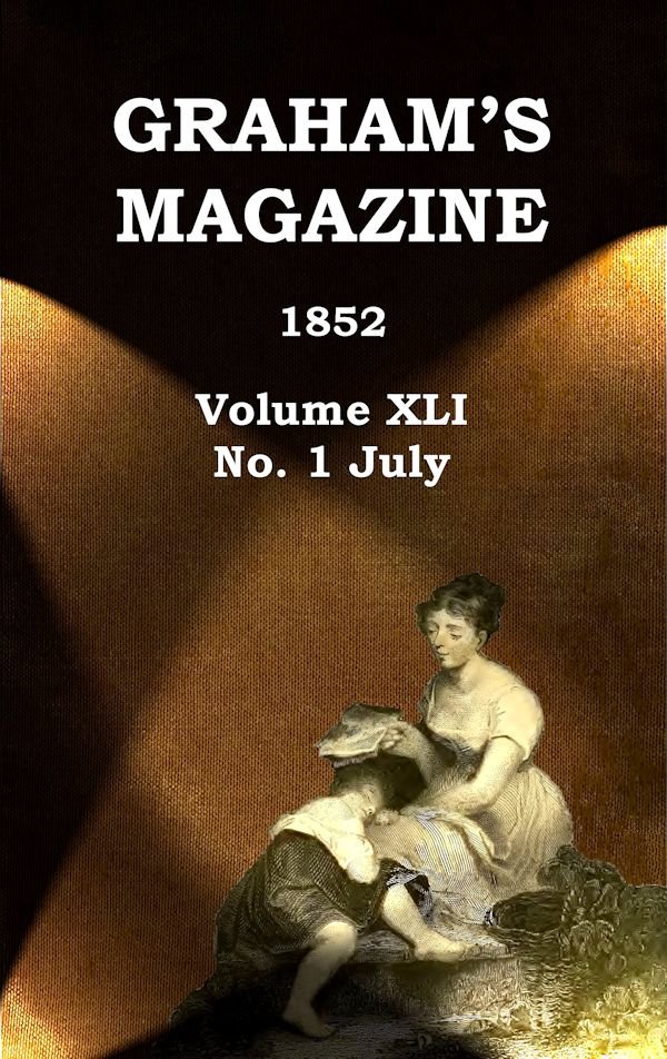 Graham's Magazine, Vol. XLI, No. 1, July 1852