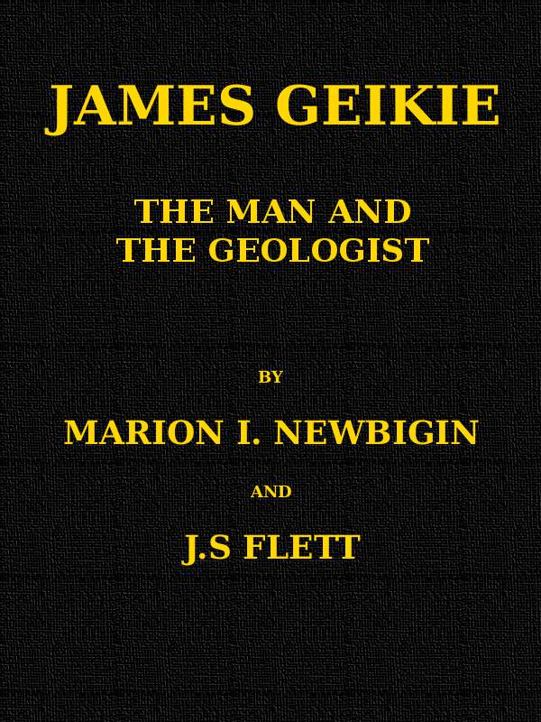 James Geikie, the Man and the Geologist