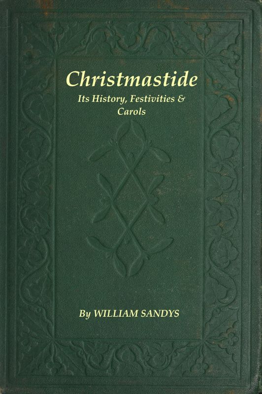 Christmastide: Its History, Festivities, and Carols