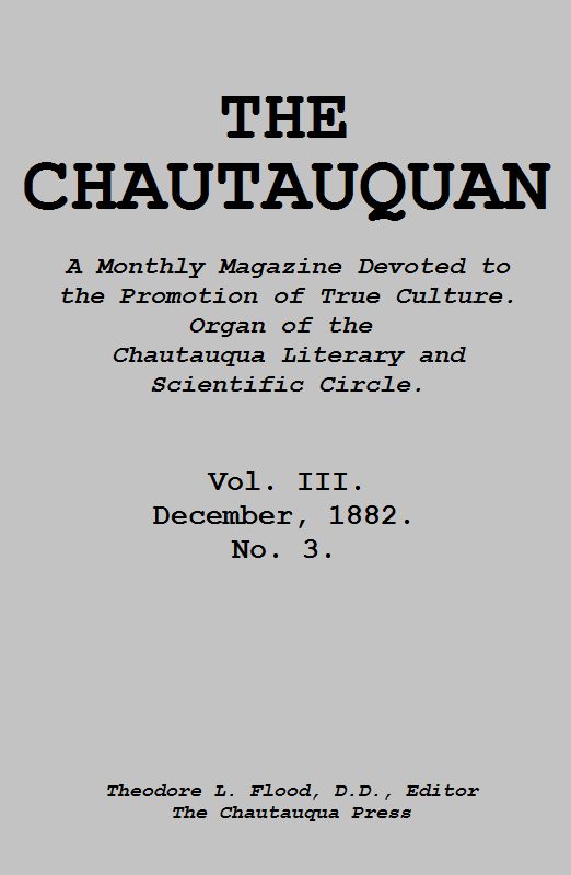 The Chautauquan, Vol. 03, December 1882&#10;A Monthly Magazine Devoted to the Promotion of True Culture.&#10;Organ of the Chautauqua Literary and Scientific Circle