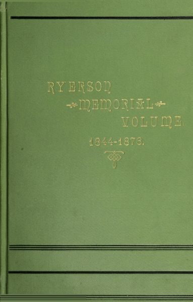 Ryerson Memorial Volume&#10;Prepared on the occasion of the unveiling of the Ryerson statute in the grounds of the Education department on the Queen's birthday, 1889