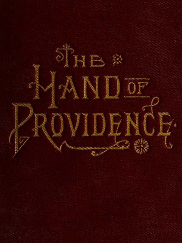 The Hand of Providence&#10;As Shown in the History of Nations and Individuals, From&#10;the Great Apostasy to the Restoration of the Gospel