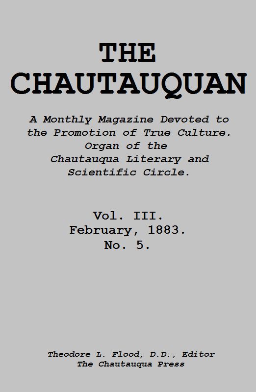 The Chautauquan, Vol. 03, February 1883&#10;A Monthly Magazine Devoted to the Promotion of True Culture.&#10;Organ of the Chautauqua Literary and Scientific Circle.