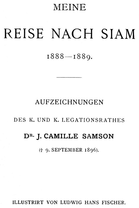 Meine Reise nach Siam 1888-1889.&#10;Aufzeichnungen des k. und k. Legationsrathes Dr. J. Camille Samson