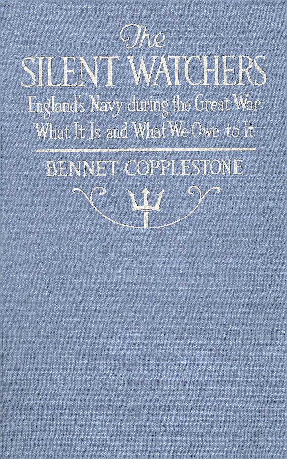 The Silent Watchers&#10;England's Navy during the Great War: What It Is, and What We Owe to It