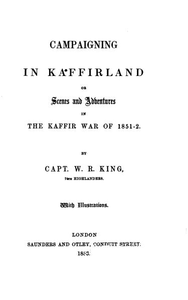 Campaigning in Kaffirland; Or, Scenes and Adventures in the Kaffir War of 1851-52