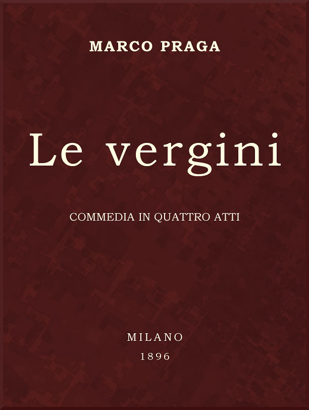 Le vergini: commedia in quattro atti