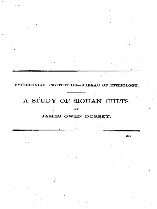 A Study of Siouan Cults&#10;Eleventh Annual Report of the Bureau of Ethnology to the Secretary of the Smithsonian Institution, 1889-1890, Government Printing Office, Washington, 1861, pages 351-544