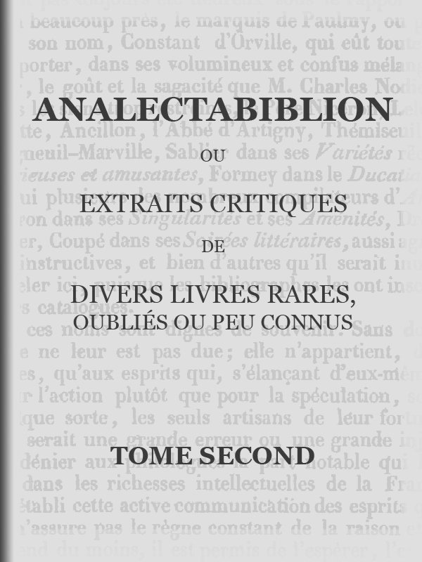 Analectabiblion, Tome 2 (of 2)&#10;ou extraits critiques de divers livres rares, oubliés ou peu connus