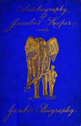 Autobiography of Matthew Scott, Jumbo's Keeper; Also Jumbo's Biography, by the same Author