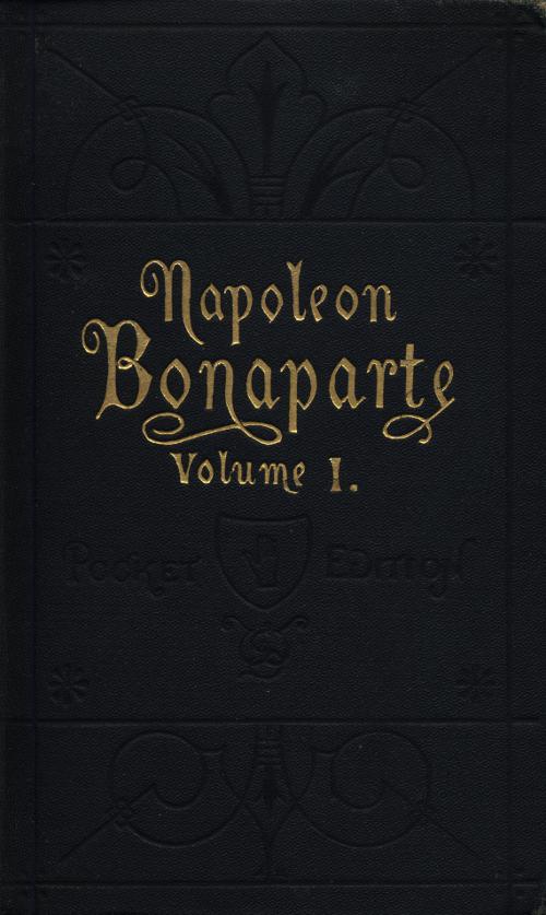 Life of Napoleon Bonaparte, Volume I.