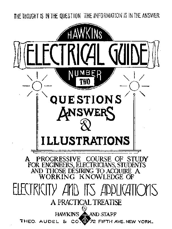 Hawkins Electrical Guide v. 02 (of 10)&#10;Questions, Answers, & Illustrations, A progressive course of study for engineers, electricians, students and those desiring to acquire a working knowledge of electricity and its applications