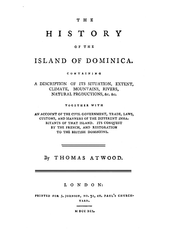 The History of the Island of Dominica&#10;Containing a Description of Its Situation, Extent, Climate, Mountains, Rivers, Natural Productions, &c. &c.
