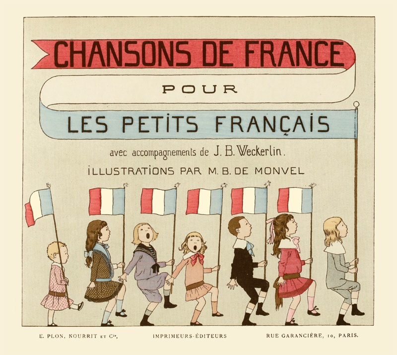 Chansons de France pour les petits Français&#10;Accompagnements de J.B. Weckerlin; Illustrations de M. Boutet de Monvel