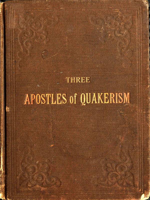 Three Apostles of Quakerism: Popular Sketches of Fox, Penn and Barclay