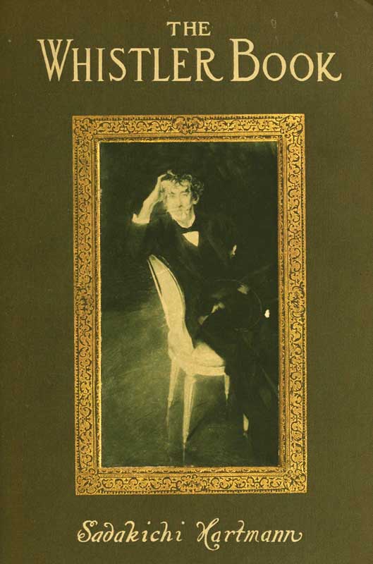 The Whistler Book&#10;A Monograph of the Life and Position in Art of James McNeill Whistler, Together with a Careful Study of His More Important Works