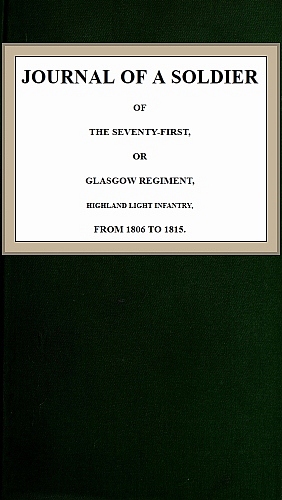 Journal of a Soldier of the Seventy-First, or Glasgow Regiment, Highland Light Infantry, from 1806-1815