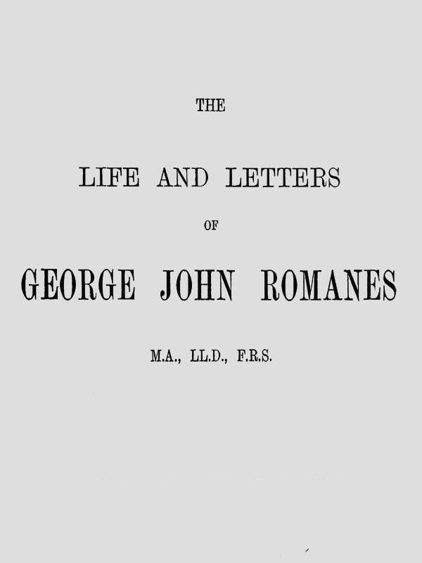 The Life and Letters of George John Romanes, M.A., LL.D., F.R.S.