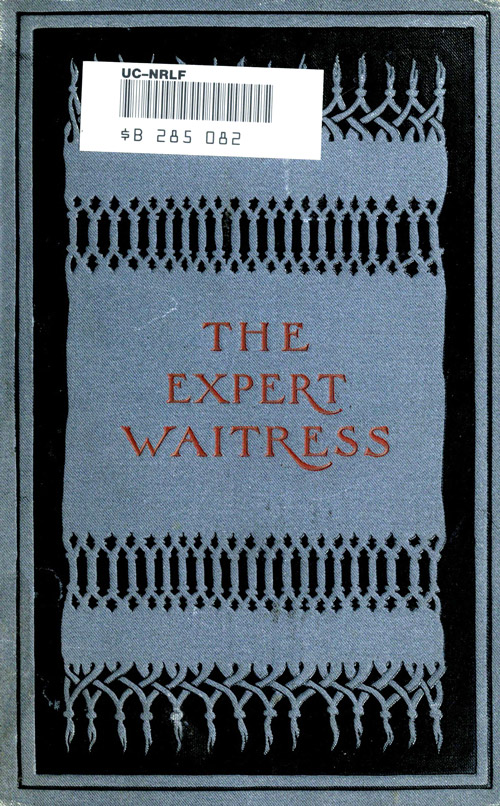 The Expert Waitress: A Manual for the Pantry, Kitchen, and Dining-Room