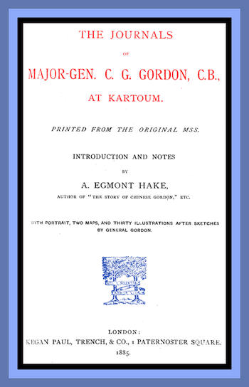 The Journals of Major-Gen. C. G. Gordon, C.B., at Kartoum.