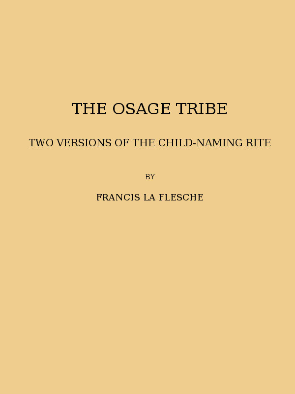 The Osage tribe, two versions of the child-naming rite&#10;(1928 N 43 / 1925-1926 (pages 23-164))